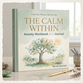 The Calm Within: Anxiety Workbook and Journal